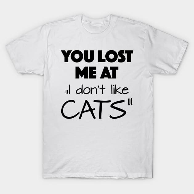 you lost me at " I don't like cats" T-Shirt by KiaraBlack